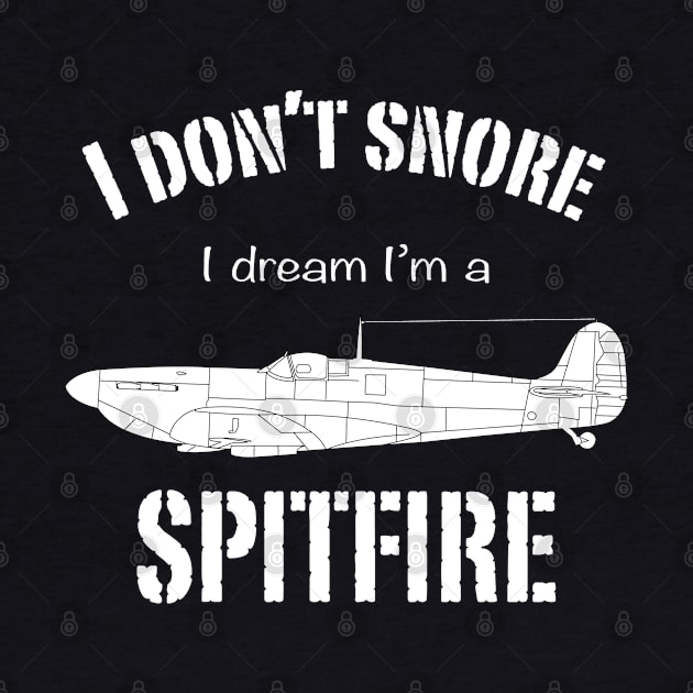 I don't snore I dream I'm a Spitfire by BearCaveDesigns